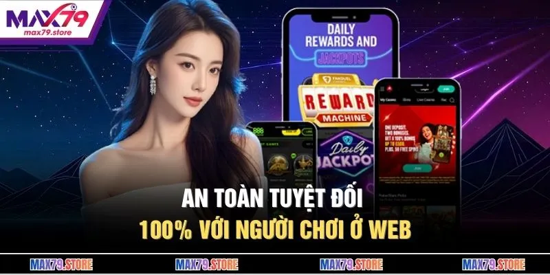 An toàn tuyệt đối 100% với người chơi ở web