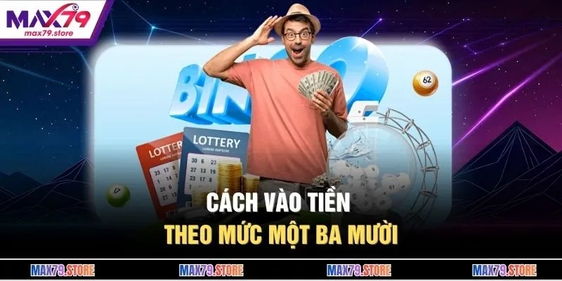 Cách vào tiền theo mức một ba mười