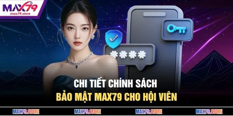 Chi tiết chính sách bảo mật MAX79 cho hội viên