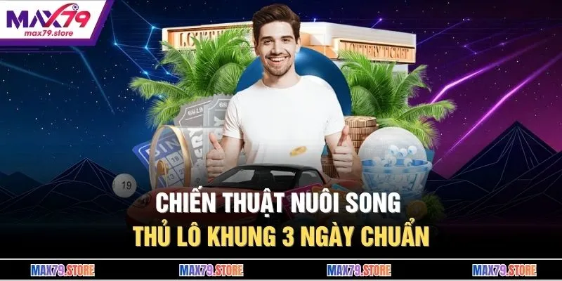 Chiến thuật nuôi song thủ lô khung 3 ngày chuẩn