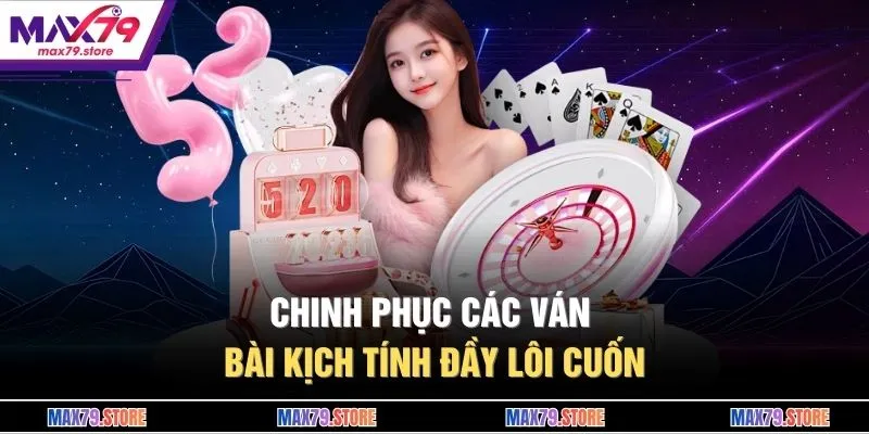Chinh phục các ván bài kịch tính đầy lôi cuốn
