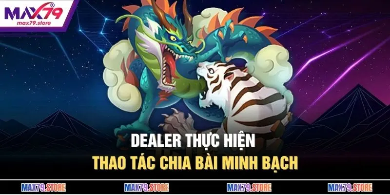 Dealer thực hiện thao tác chia bài minh bạch