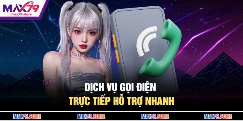 Dịch vụ gọi điện trực tiếp hỗ trợ nhanh