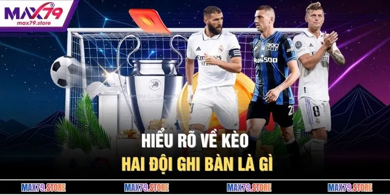 Hiểu rõ về kèo hai đội ghi bàn là gì