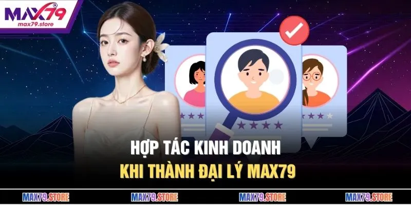 Hợp tác kinh doanh khi thành đại lý MAX79
