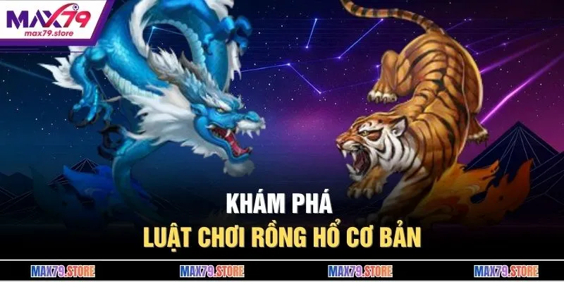 Khám phá luật chơi Rồng Hổ cơ bản