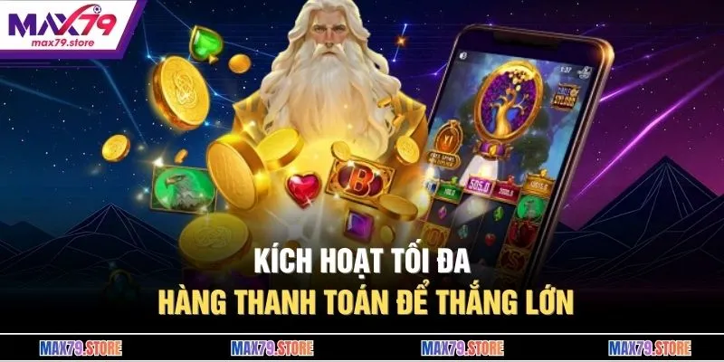 Kích hoạt tối đa hàng thanh toán để thắng lớn