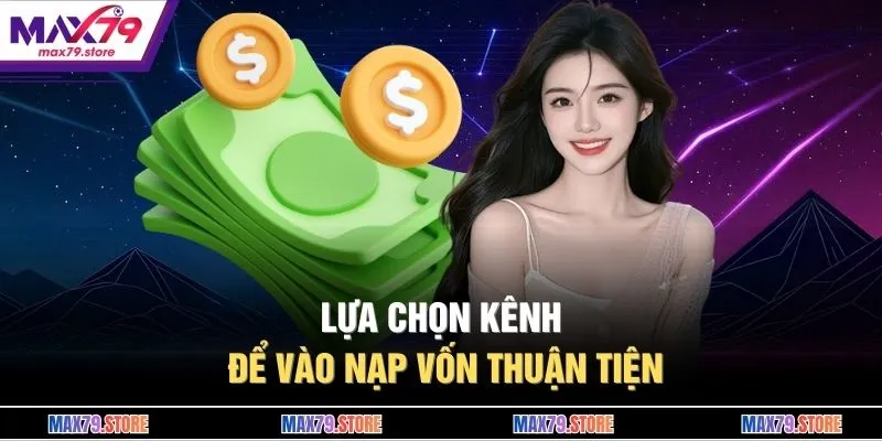 Lựa chọn kênh để vào nạp vốn thuận tiện