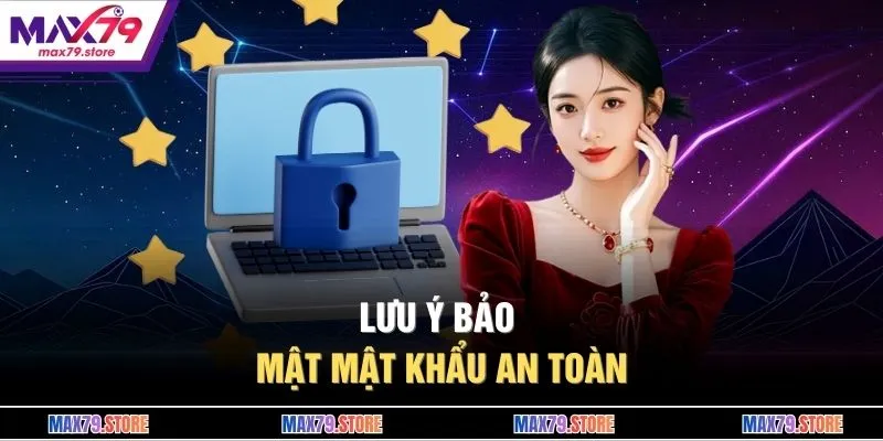 Lưu ý bảo mật mật khẩu an toàn