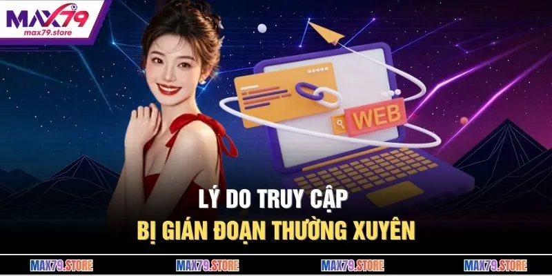 Lý do truy cập bị gián đoạn thường xuyên