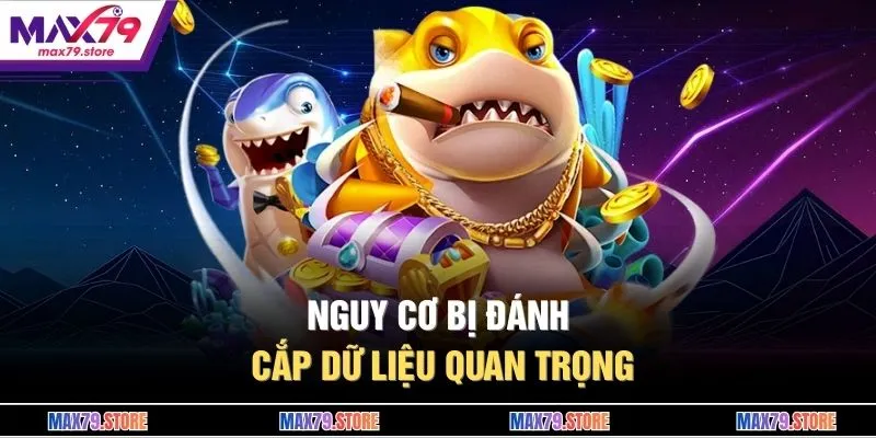 Nguy cơ bị đánh cắp dữ liệu quan trọng