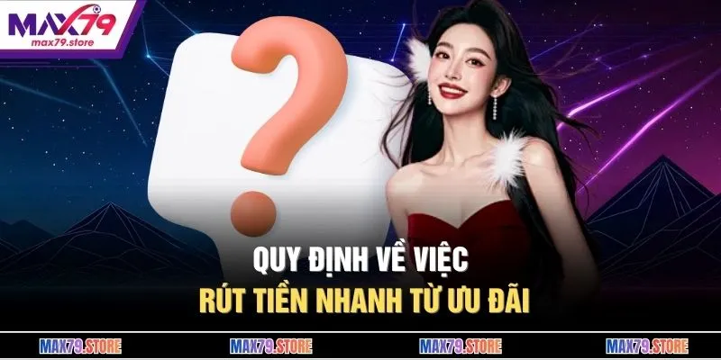 Quy định về việc rút tiền nhanh từ ưu đãi