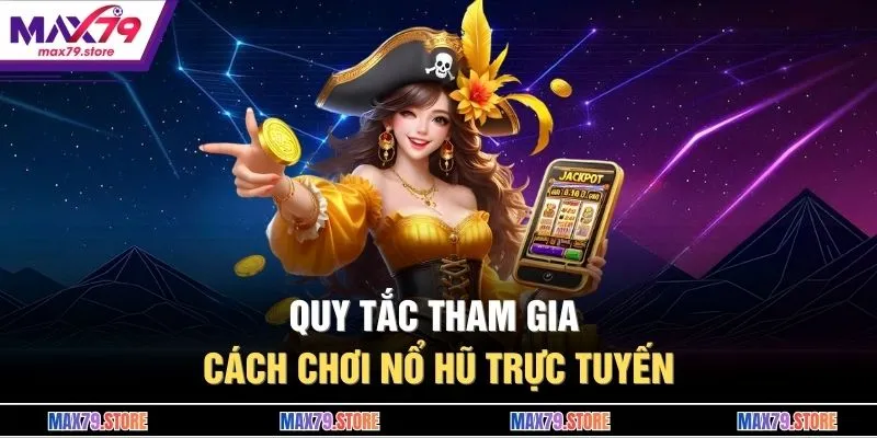 Quy tắc tham gia cách chơi nổ hũ trực tuyến