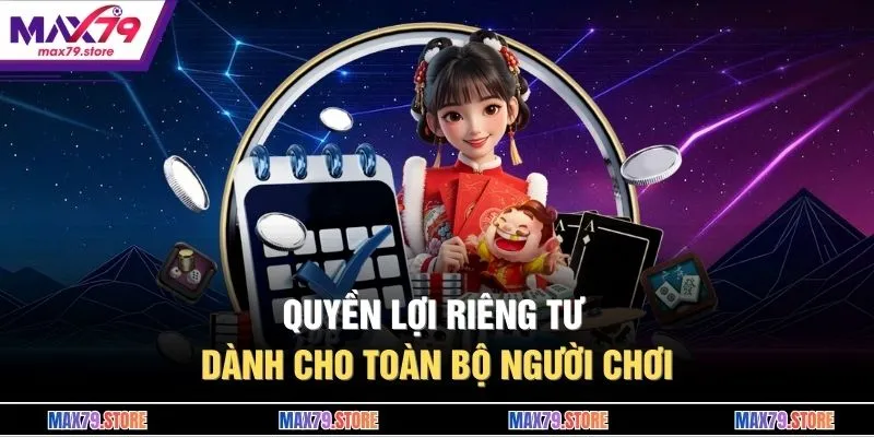 Quyền lợi riêng tư dành cho toàn bộ người chơi
