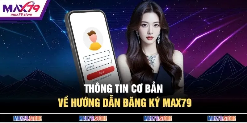Thông tin cơ bản về hướng dẫn đăng ký MAX79