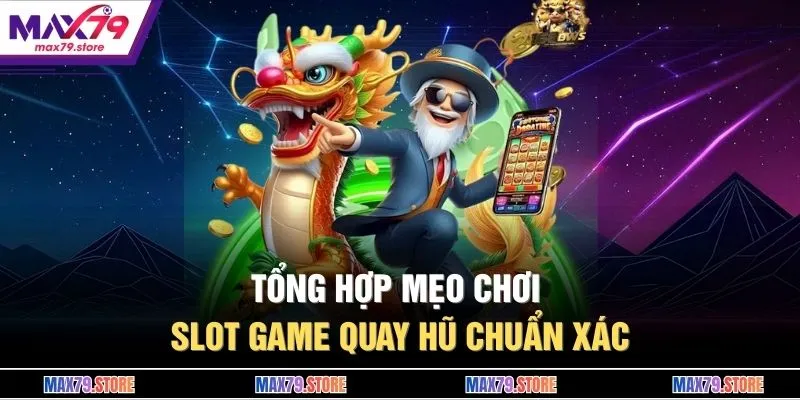 Tổng hợp mẹo chơi slot game quay hũ chuẩn xác