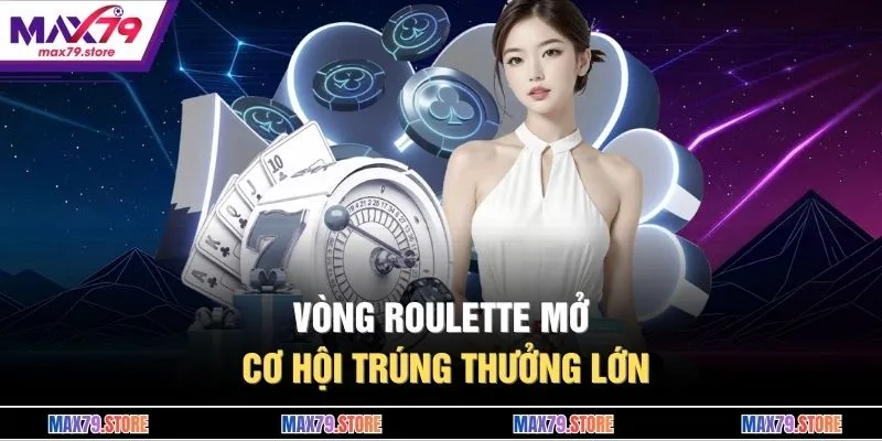 Vòng roulette mở cơ hội trúng thưởng lớn